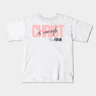 Christ is Enough for Me V19 Kids T-Shirt